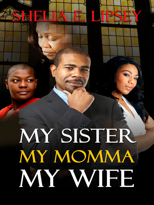Title details for My Sister My Momma My Wife by Shelia E. Bell - Available